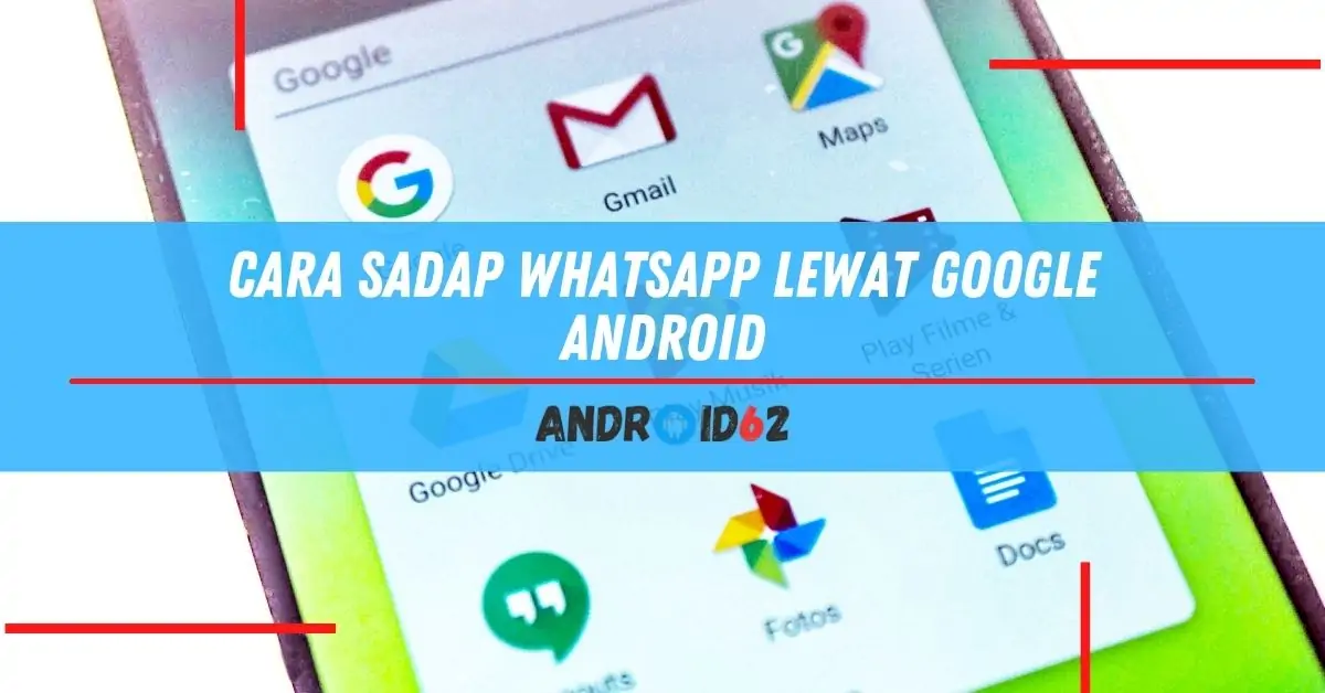 Cara Sadap WhatsApp Lewat Google Android