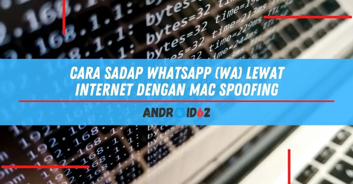 Cara Sadap WhatsApp (WA) Lewat Internet Dengan MAC Spoofing