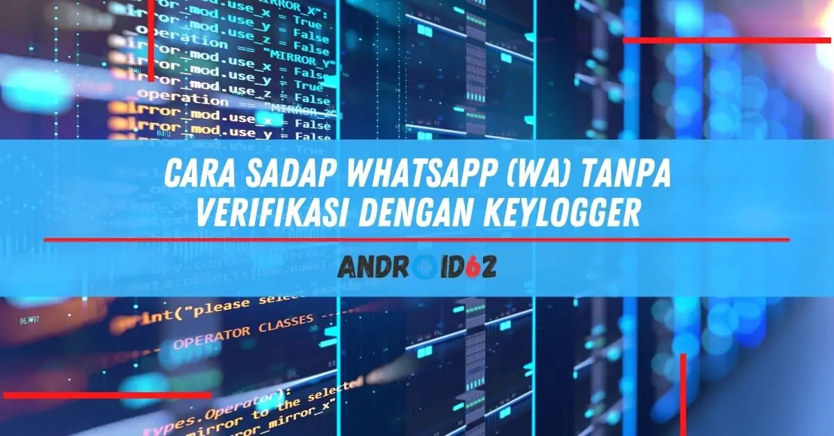 Cara Sadap WhatsApp (WA) Tanpa Verifikasi Dengan Keylogger