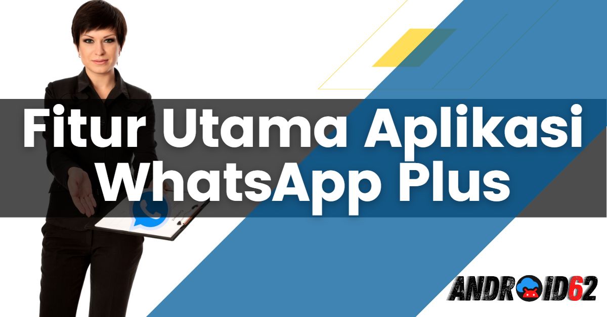 Fitur Utama Aplikasi WhatsApp Plus