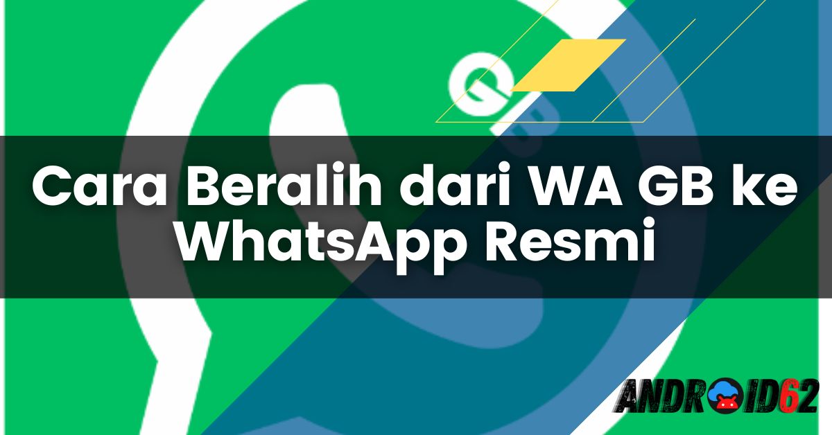 Cara Beralih dari WA GB ke WhatsApp Resmi