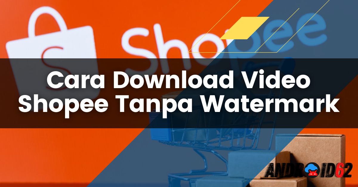 Cara Download Video Shopee Tanpa Watermark