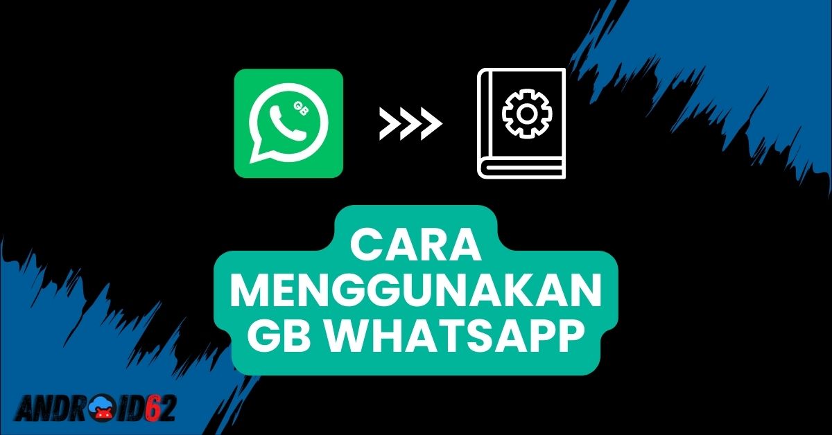 Cara Menggunakan GB WhatsApp dengan Fitur Terbaru