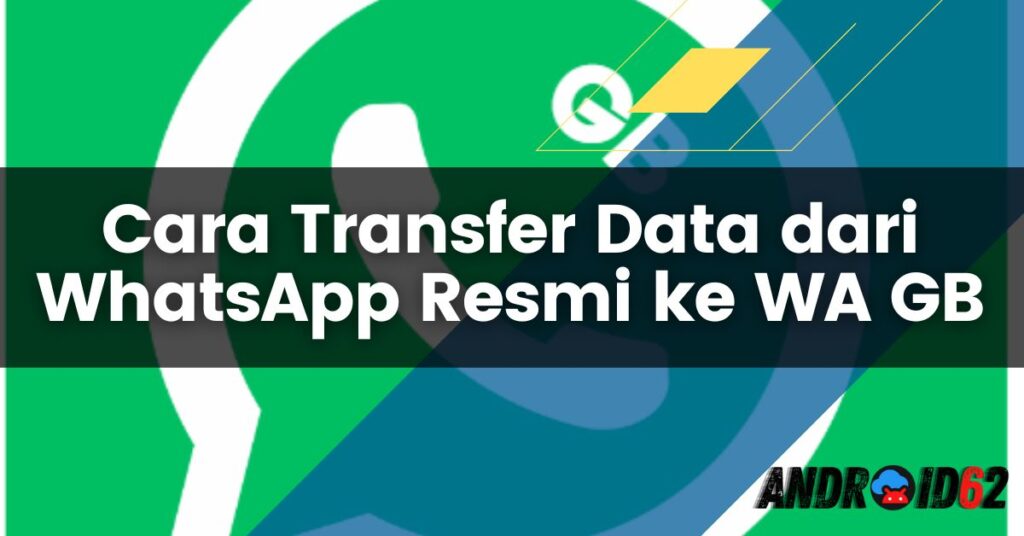 Cara Transfer Data dari WhatsApp Resmi ke WA GB