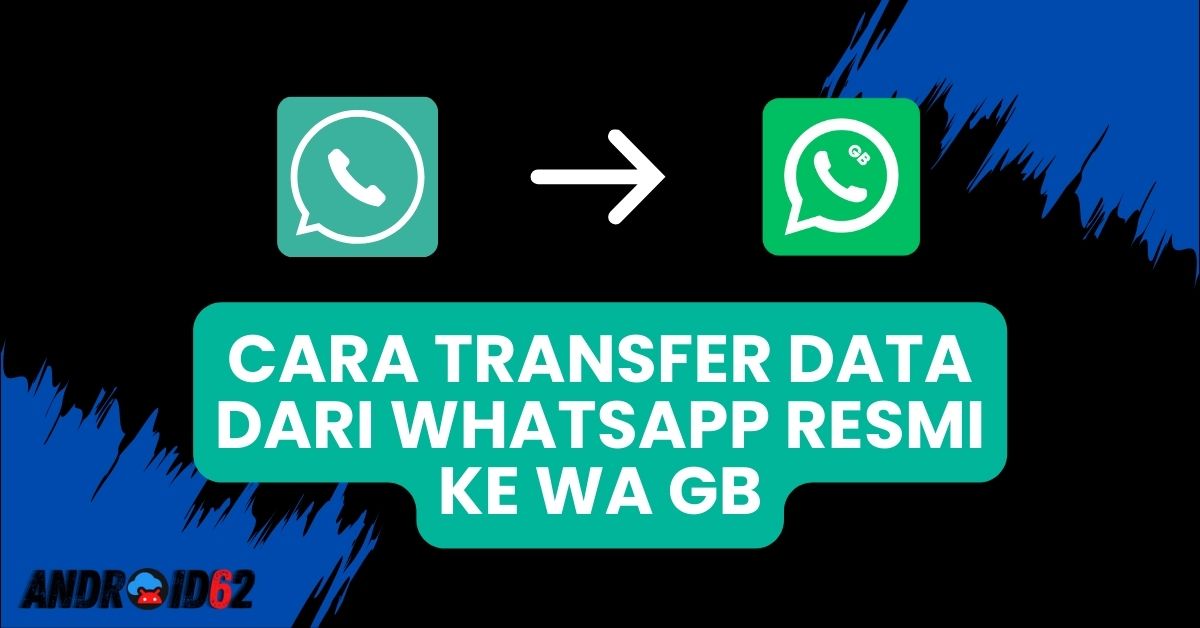 Cara Transfer Data dari WhatsApp Resmi ke WhatsApp GB