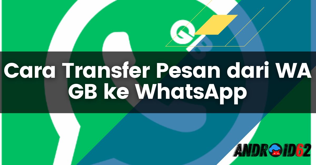 Cara Transfer Pesan dari WA GB ke WhatsApp